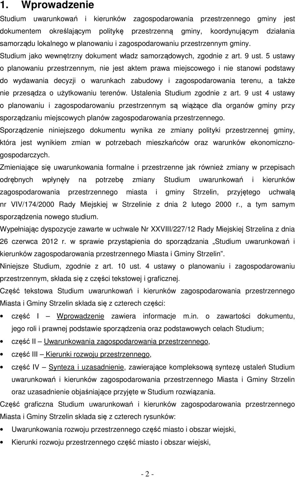 5 ustawy o planowaniu przestrzennym, nie jest aktem prawa miejscowego i nie stanowi podstawy do wydawania decyzji o warunkach zabudowy i zagospodarowania terenu, a także nie przesądza o użytkowaniu