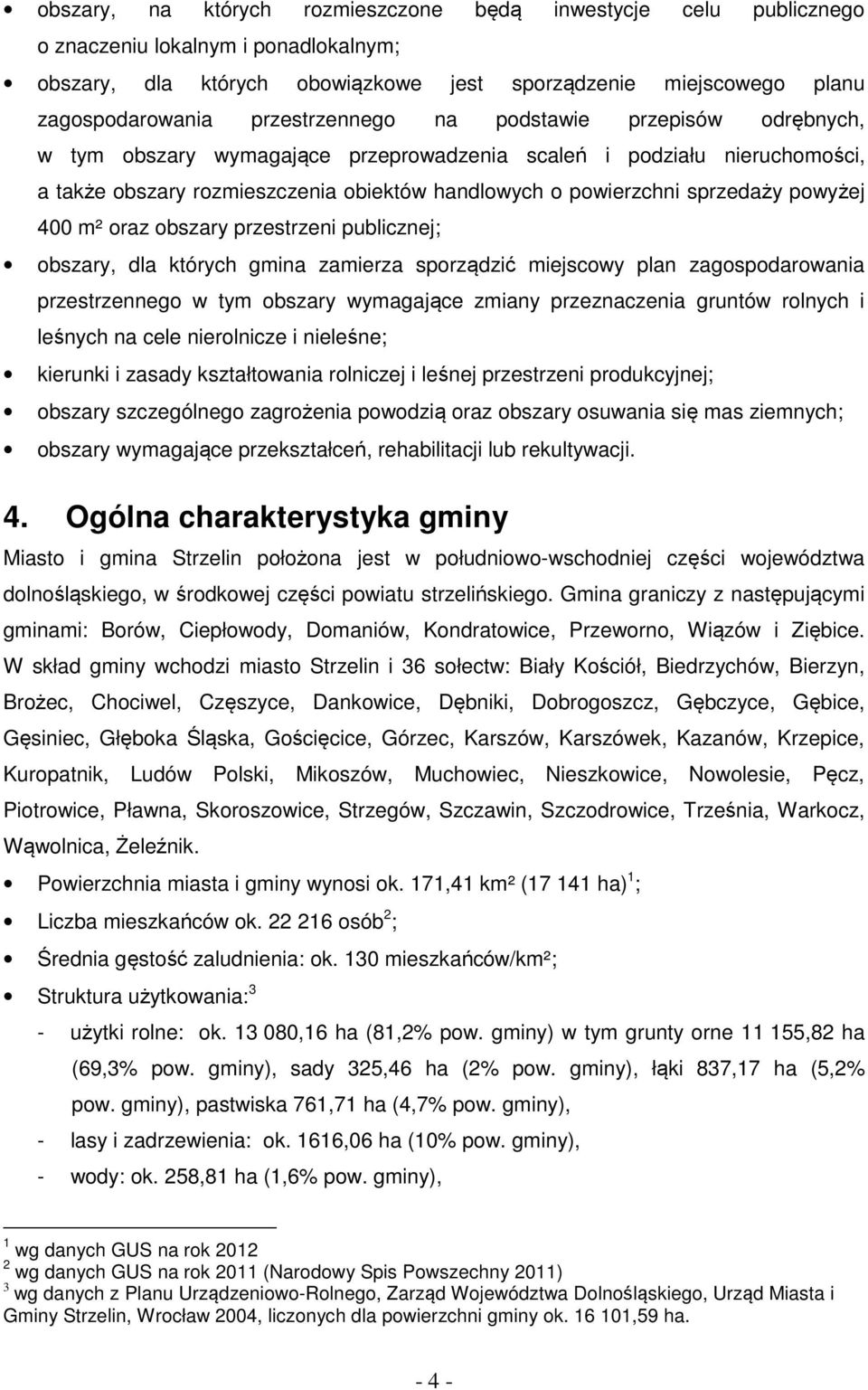 powyżej 400 m² oraz obszary przestrzeni publicznej; obszary, dla których gmina zamierza sporządzić miejscowy plan zagospodarowania przestrzennego w tym obszary wymagające zmiany przeznaczenia gruntów