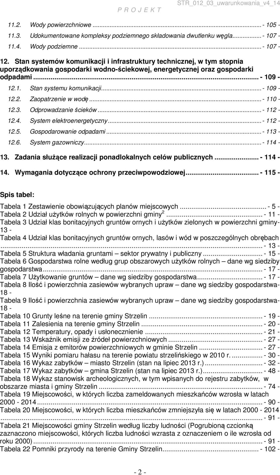 ..- 109-12.2. Zaopatrzenie w wodę...- 110-12.3. Odprowadzanie ścieków...- 112-12.4. System elektroenergetyczny...- 112-12.5. Gospodarowanie odpadami...- 113-12.6. System gazowniczy...- 114-13.