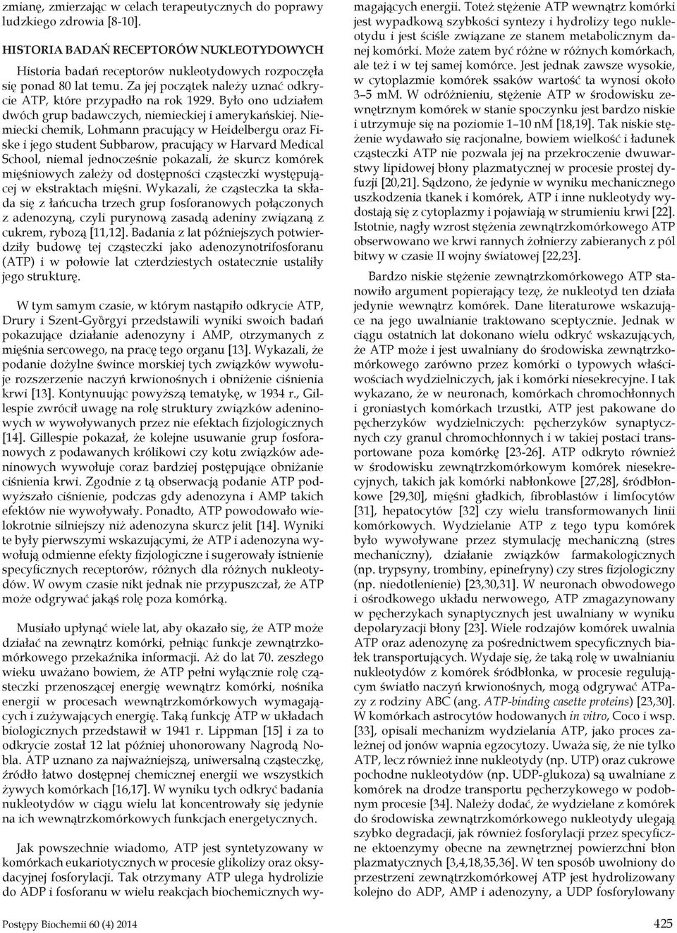 Niemiecki chemik Lohmann pracujący w Heidelbergu oraz Fiske i jego student Subbarow pracujący w Harvard Medical School niemal jednocześnie pokazali że skurcz komórek mięśniowych zależy od dostępności