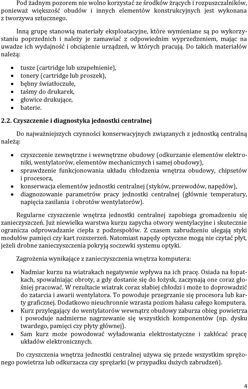 których pracują. Do takich materiałów należą: tusze (cartridge lub uzupełnienie), tonery (cartridge lub proszek), bębny światłoczułe, taśmy do drukarek, głowice drukujące, baterie. 2.