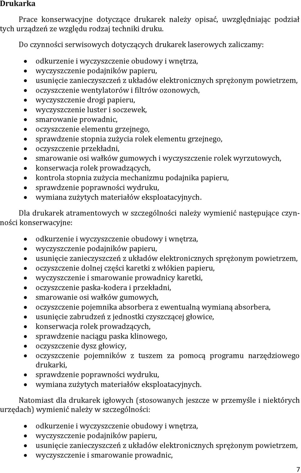 sprężonym powietrzem, oczyszczenie wentylatorów i filtrów ozonowych, wyczyszczenie drogi papieru, wyczyszczenie luster i soczewek, smarowanie prowadnic, oczyszczenie elementu grzejnego, sprawdzenie