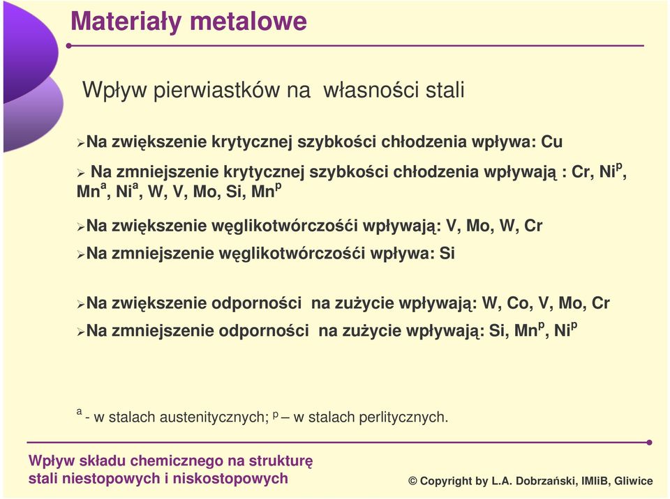 wpływaj: V, Mo, W, Cr Na zmniejszenie wglikotwórczoi wpływa: Si Na zwikszenie odpornoci na zuycie wpływaj: W, Co,