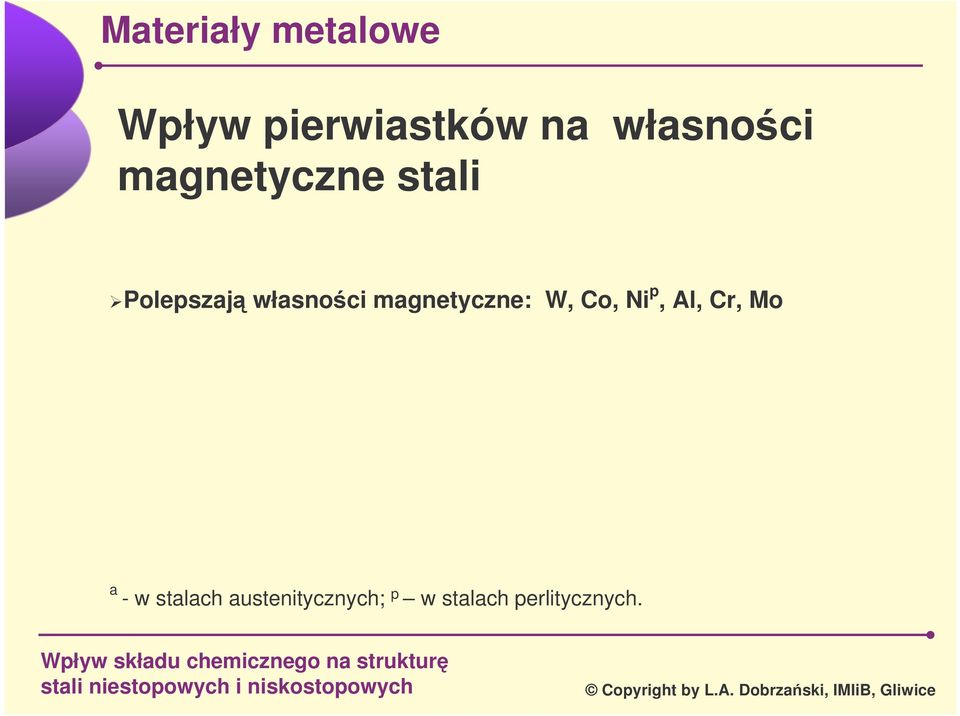 magnetyczne: W, Co, Ni p, Al, Cr, Mo a -