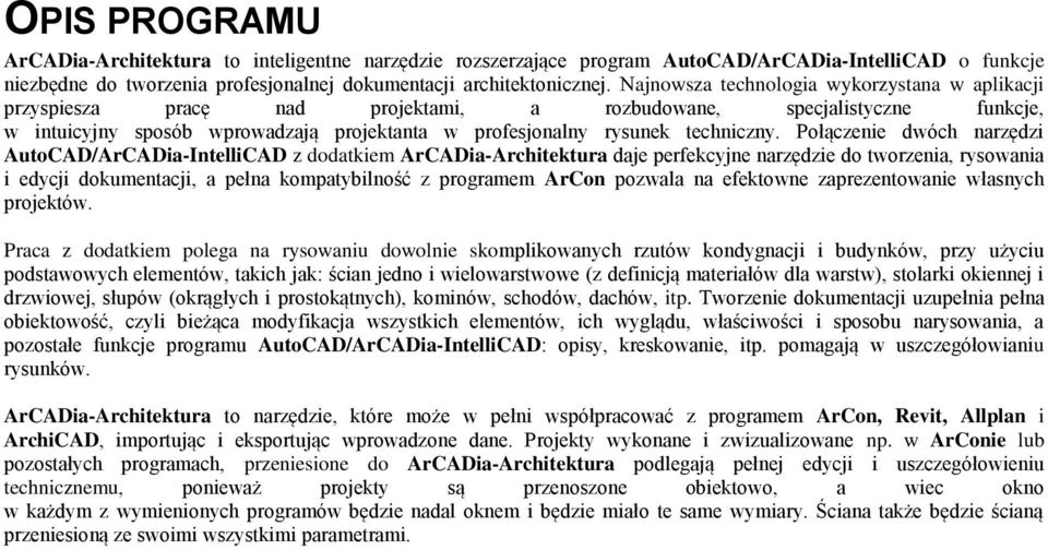 Połączenie dwóch narzędzi AutoCAD/ArCADia-IntelliCAD z dodatkiem ArCADia-Architektura daje perfekcyjne narzędzie do tworzenia, rysowania i edycji dokumentacji, a pełna kompatybilność z programem