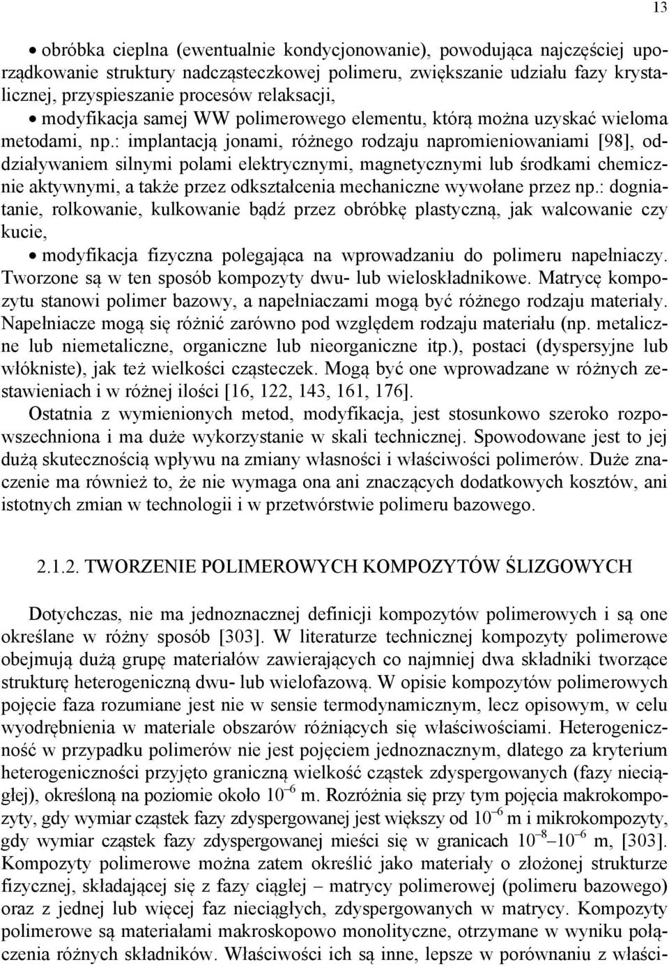 : implantacją jonami, różnego rodzaju napromieniowaniami [98], oddziaływaniem silnymi polami elektrycznymi, magnetycznymi lub środkami chemicznie aktywnymi, a także przez odkształcenia mechaniczne