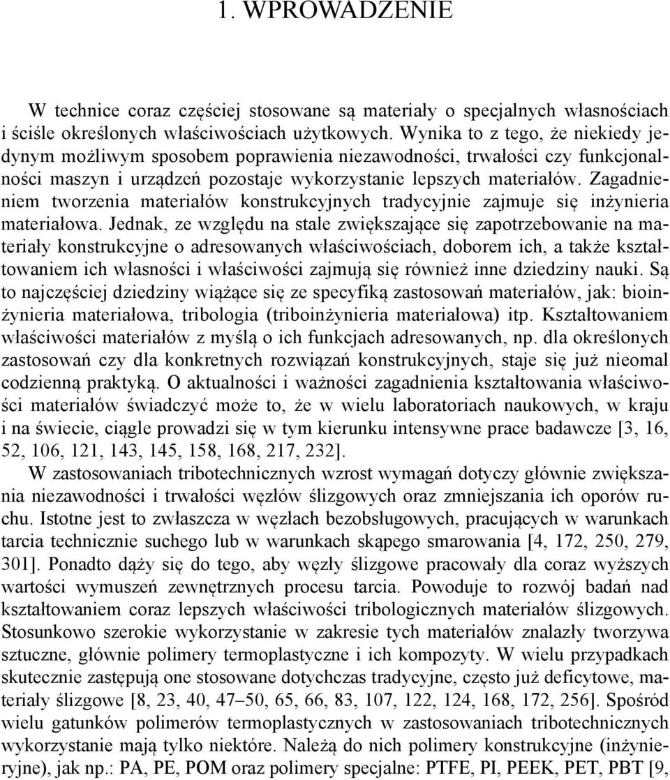 Zagadnieniem tworzenia materiałów konstrukcyjnych tradycyjnie zajmuje się inżynieria materiałowa.