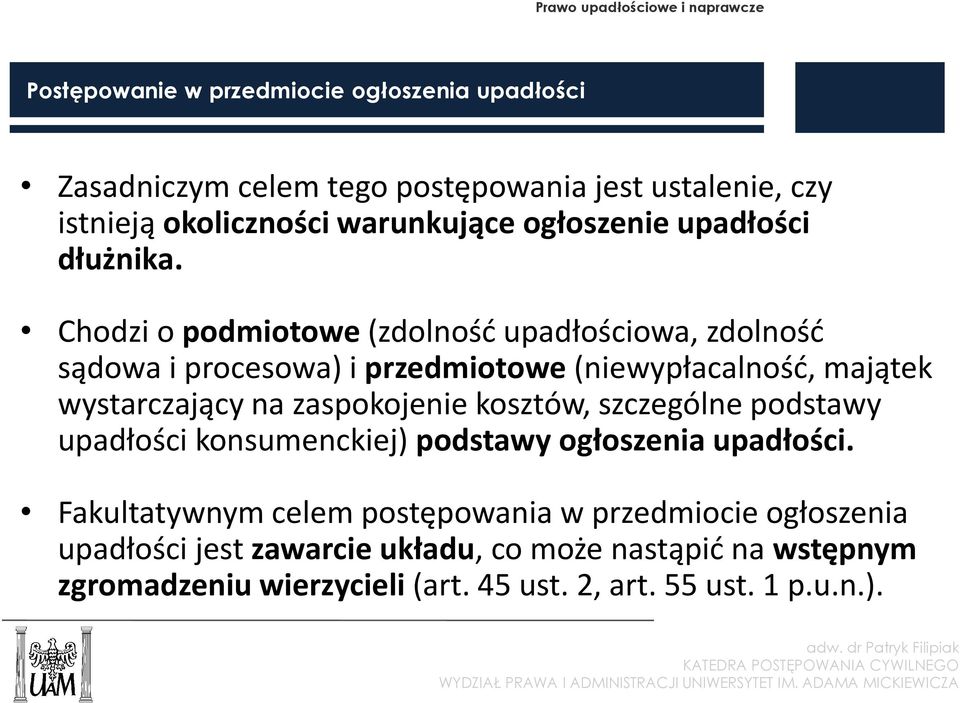 Chodzi o podmiotowe (zdolność upadłościowa, zdolność sądowa i procesowa) i przedmiotowe (niewypłacalność, majątek wystarczający na zaspokojenie kosztów,