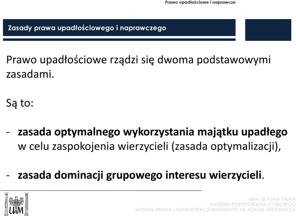 Są to: - zasada optymalnego wykorzystania majątku upadłego w celu