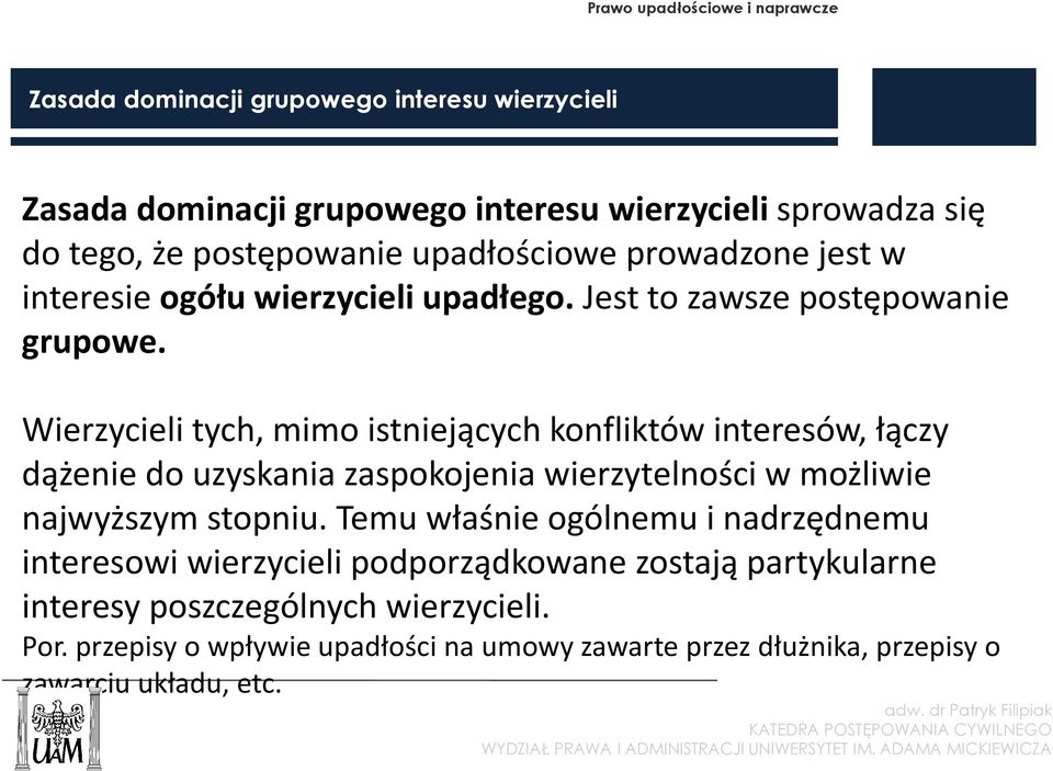 Wierzycieli tych, mimo istniejących konfliktów interesów, łączy dążenie do uzyskania zaspokojenia wierzytelności w możliwie najwyższym stopniu.