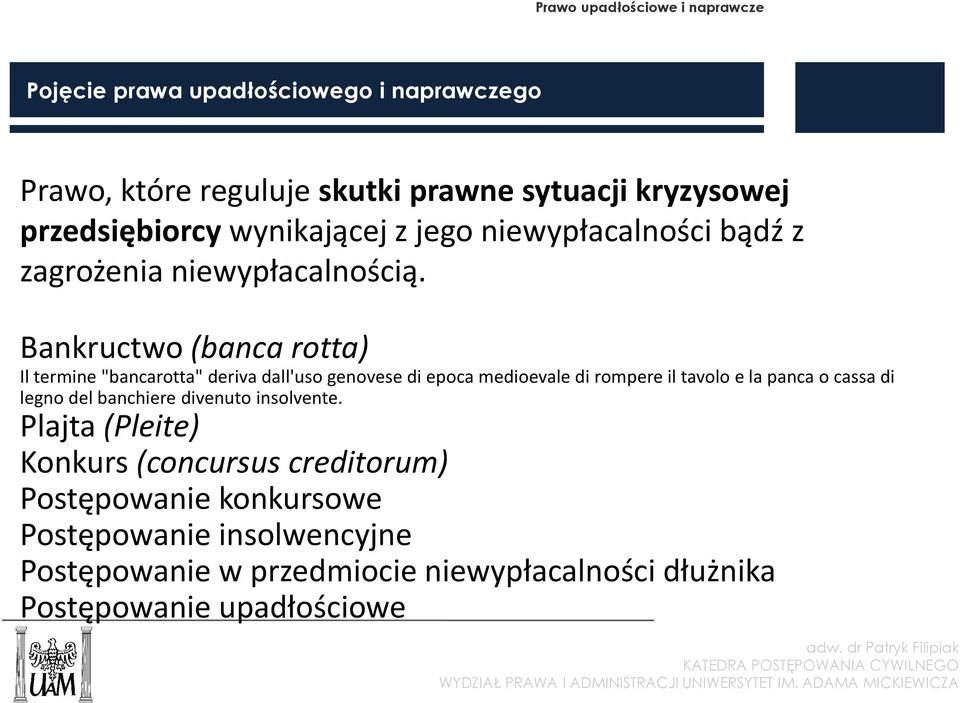 Bankructwo (banca rotta) Il termine "bancarotta" deriva dall'uso genovese di epoca medioevale di rompere il tavolo e la panca o cassa di legno