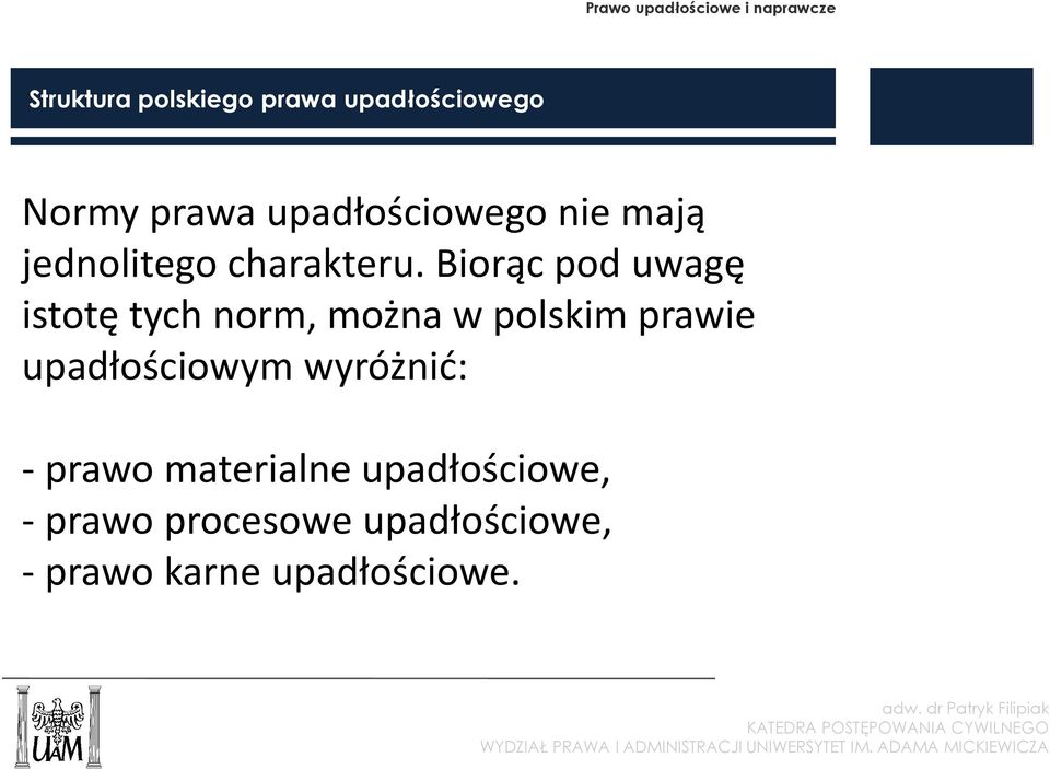 Biorąc pod uwagę istotę tych norm, można w polskim prawie upadłościowym