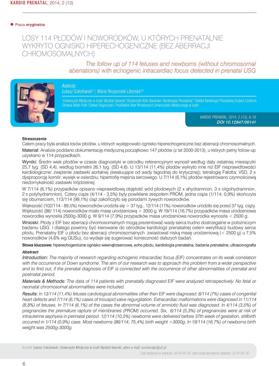 PŁODU, 2013, 3 (10), 16-17 Uniwersytet Medyczny w Łodzi Wydział Lekarski 2 Studenckie Koło Naukowe "Kardiologia Prenatalna" 3 Zakład Kardiologii Prenatalnej Instytut Centrum Zdrowia Matki Polki 4