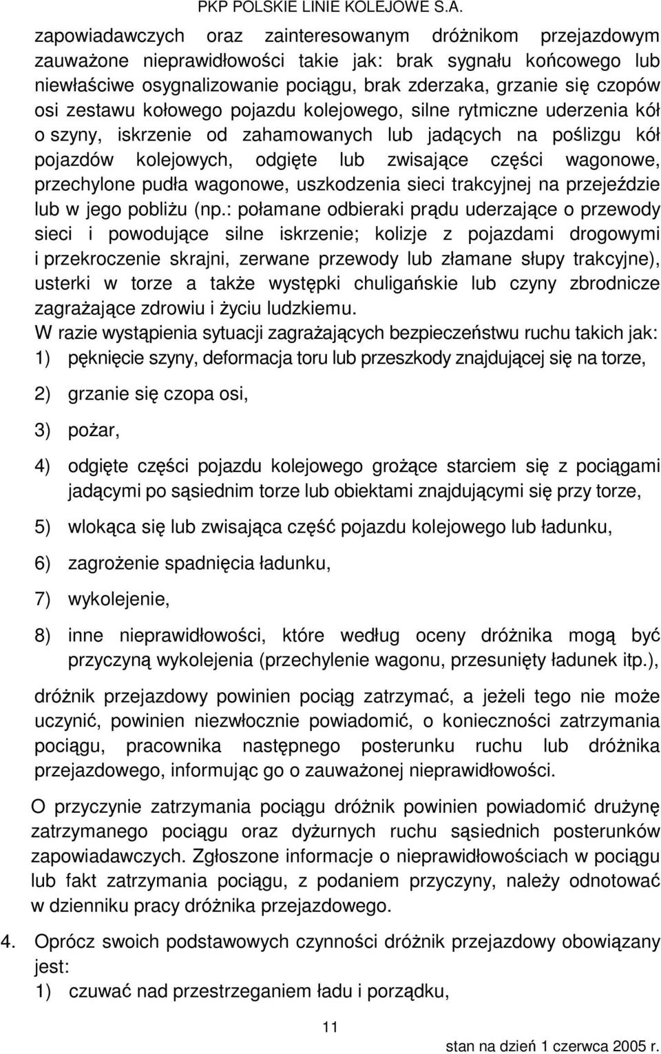 przechylone pudła wagonowe, uszkodzenia sieci trakcyjnej na przejeździe lub w jego pobliżu (np.