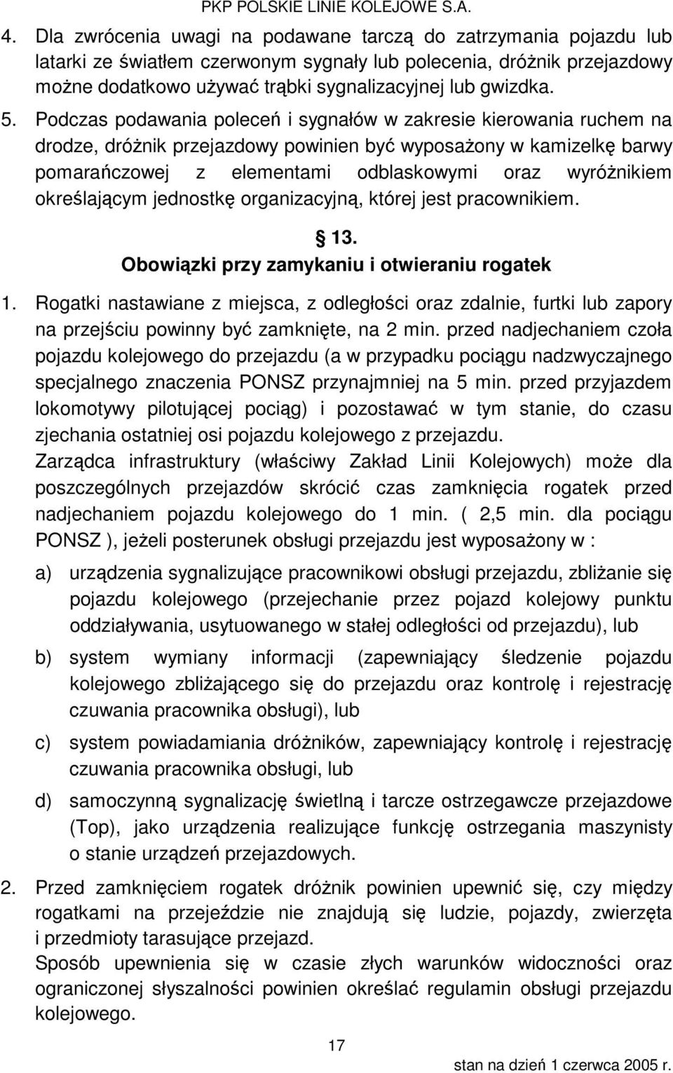 określającym jednostkę organizacyjną, której jest pracownikiem. 13. Obowiązki przy zamykaniu i otwieraniu rogatek 1.