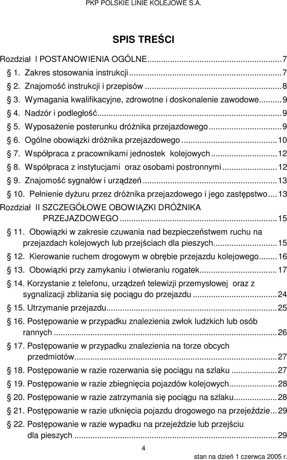 Współpraca z instytucjami oraz osobami postronnymi... 12 9. Znajomość sygnałów i urządzeń... 13 10. Pełnienie dyżuru przez dróżnika przejazdowego i jego zastępstwo.