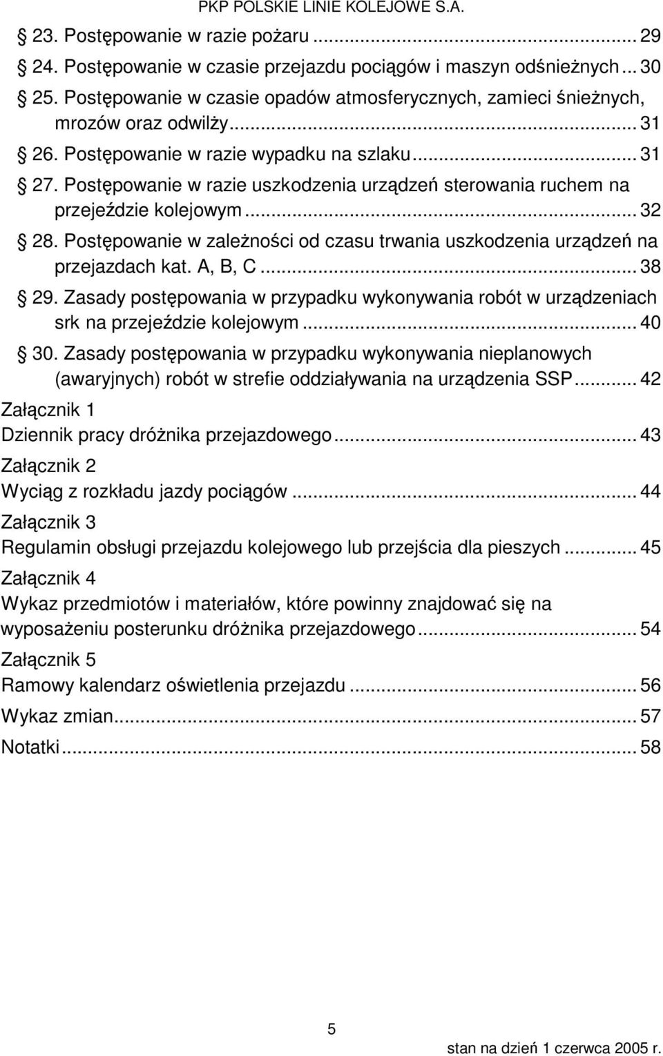 Postępowanie w zależności od czasu trwania uszkodzenia urządzeń na przejazdach kat. A, B, C... 38 29. Zasady postępowania w przypadku wykonywania robót w urządzeniach srk na przejeździe kolejowym.