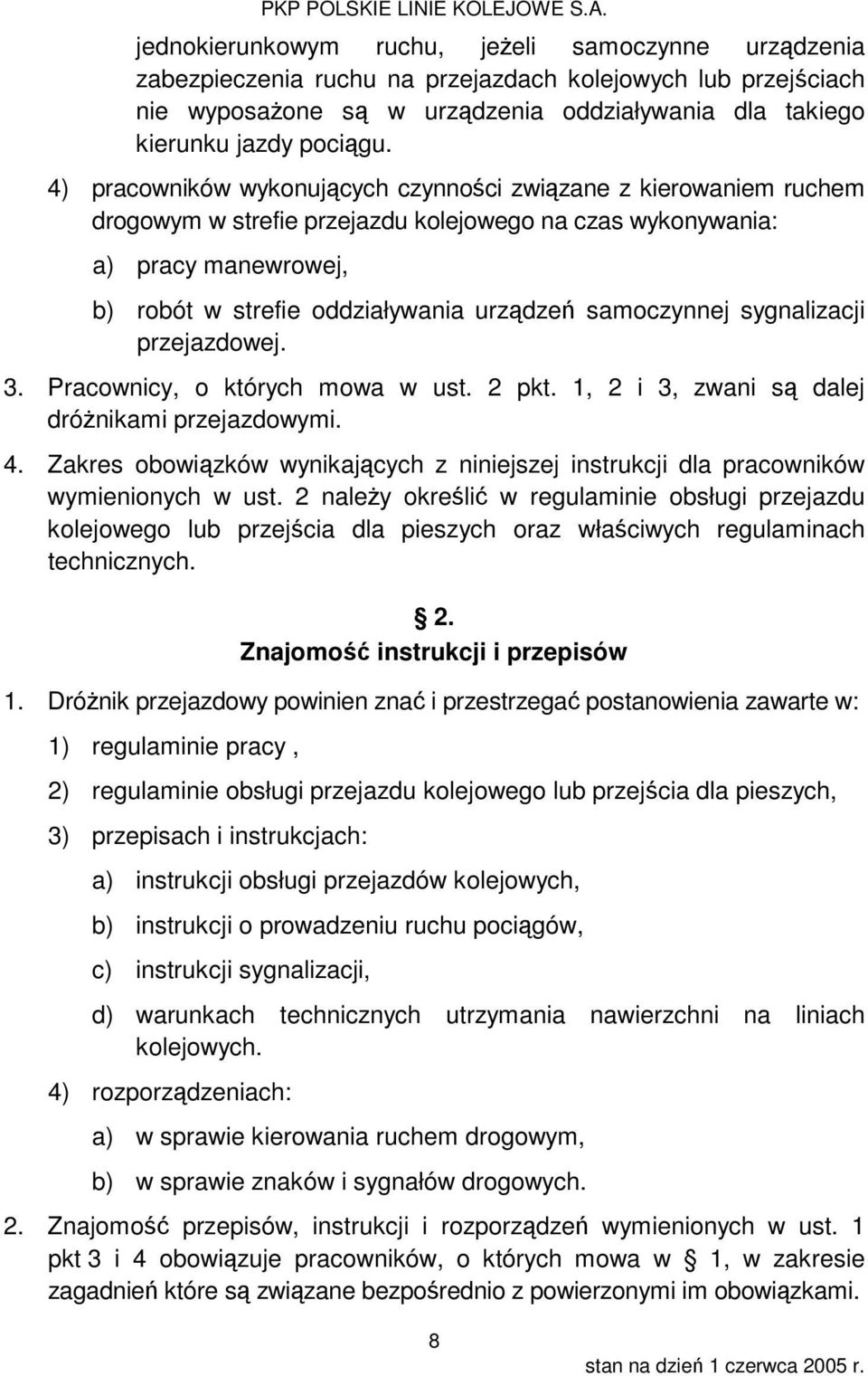 samoczynnej sygnalizacji przejazdowej. 3. Pracownicy, o których mowa w ust. 2 pkt. 1, 2 i 3, zwani są dalej dróżnikami przejazdowymi. 4.