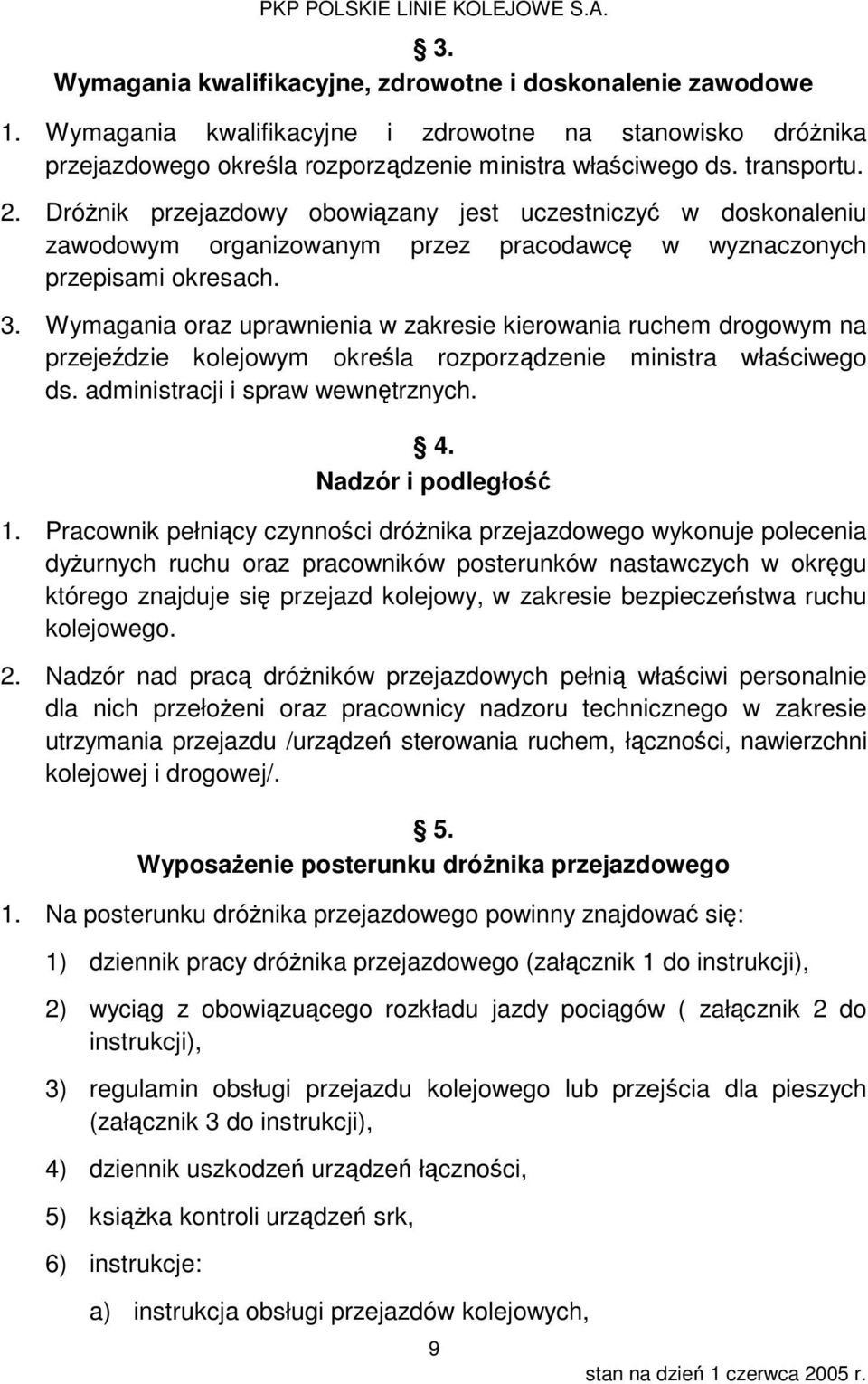 Wymagania oraz uprawnienia w zakresie kierowania ruchem drogowym na przejeździe kolejowym określa rozporządzenie ministra właściwego ds. administracji i spraw wewnętrznych. 4. Nadzór i podległość 1.