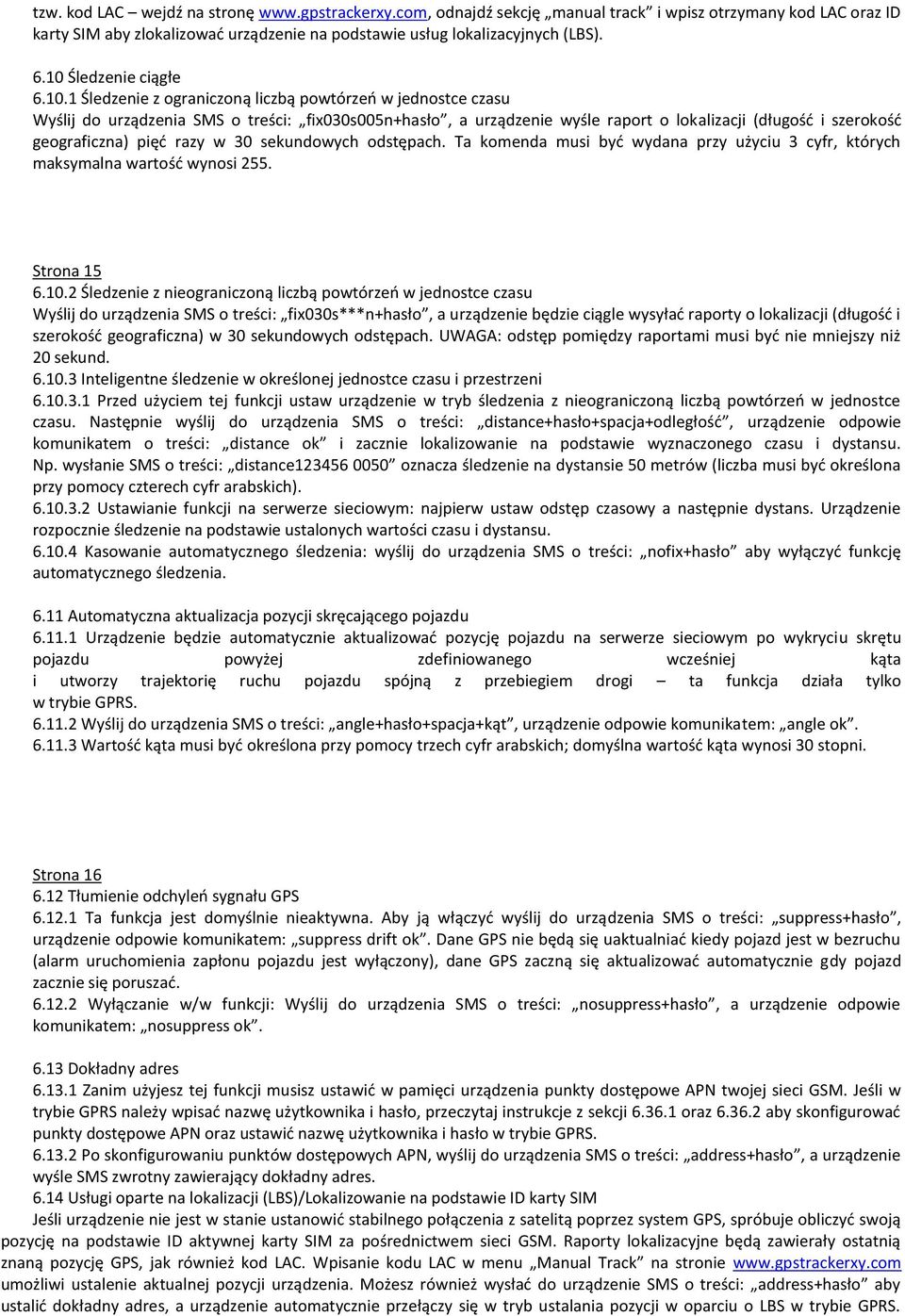 szerokość geograficzna) pięć razy w 30 sekundowych odstępach. Ta komenda musi być wydana przy użyciu 3 cyfr, których maksymalna wartość wynosi 255. Strona 15 6.10.