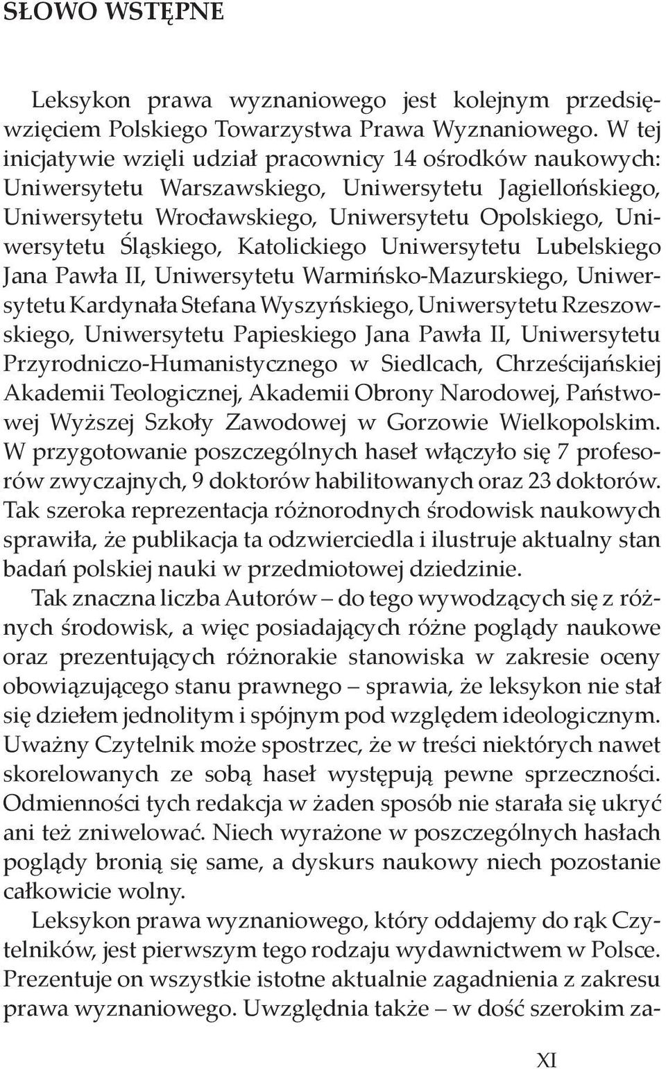 Śląskiego, Katolickiego Uniwersytetu Lubelskiego Jana Pawła II, Uniwersytetu Warmińsko-Mazurskiego, Uniwersytetu Kardynała Stefana Wyszyńskiego, Uniwersytetu Rzeszowskiego, Uniwersytetu Papieskiego