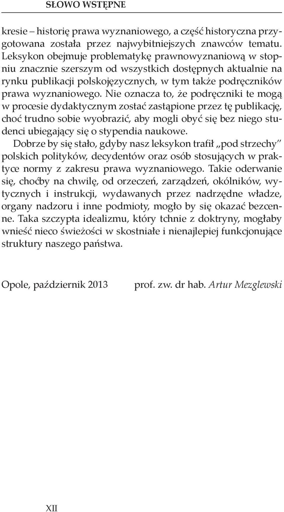 Nie oznacza to, że podręczniki te mogą w procesie dydaktycznym zostać zastąpione przez tę publikację, choć trudno sobie wyobrazić, aby mogli obyć się bez niego studenci ubiegający się o stypendia