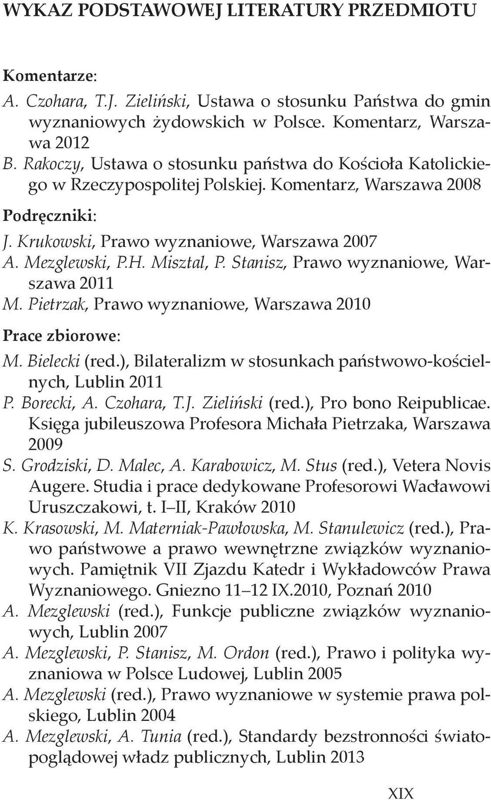 Misztal, P. Stanisz, Prawo wyznaniowe, Warszawa 2011 M. Pietrzak, Prawo wyznaniowe, Warszawa 2010 Prace zbiorowe: M. Bielecki (red.), Bilateralizm w stosunkach państwowo-kościelnych, Lublin 2011 P.