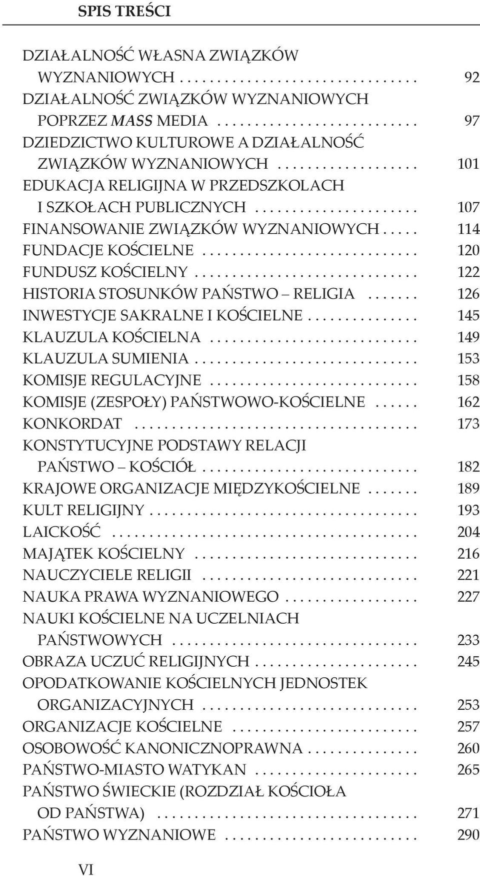 .................... 107 FINANSOWANIE ZWIĄZKÓW WYZNANIOWYCH.... 114 FUNDACJE KOŚCIELNE............................ 120 FUNDUSZ KOŚCIELNY............................. 122 HISTORIA STOSUNKÓW PAŃSTWO RELIGIA.