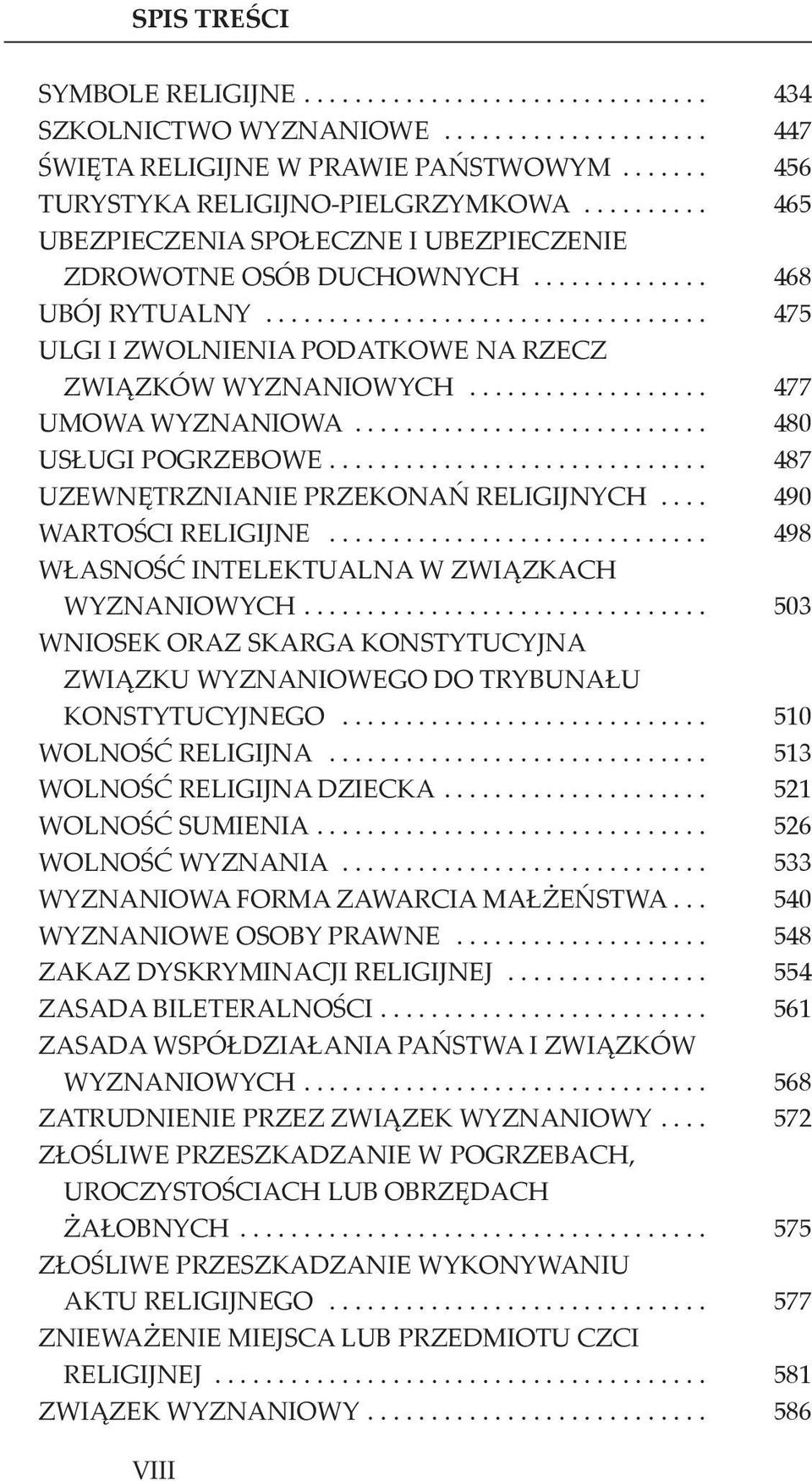 ................. 477 UMOWA WYZNANIOWA........................... 480 USŁUGI POGRZEBOWE............................. 487 UZEWNĘTRZNIANIE PRZEKONAń RELIGIJNYCH... 490 WARTOŚCI RELIGIJNE.