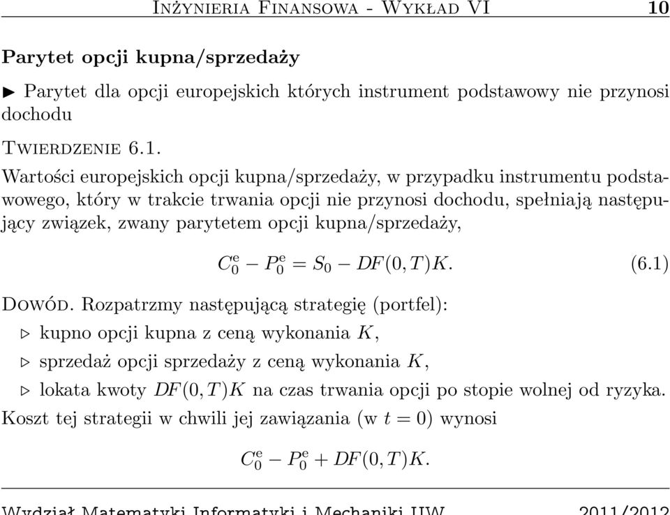 Wartości europejskich opcji kupna/sprzedaży, w przypadku instrumentu podstawowego, który w trakcie trwania opcji nie przynosi dochodu, spełniają następujący związek, zwany