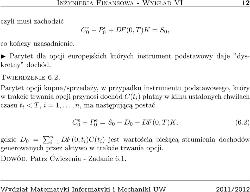 Parytet opcji kupna/sprzedaży, w przypadku instrumentu podstawowego, który w trakcie trwania opcji przynosi dochód C(t i ) płatny w kilku ustalonych chwilach