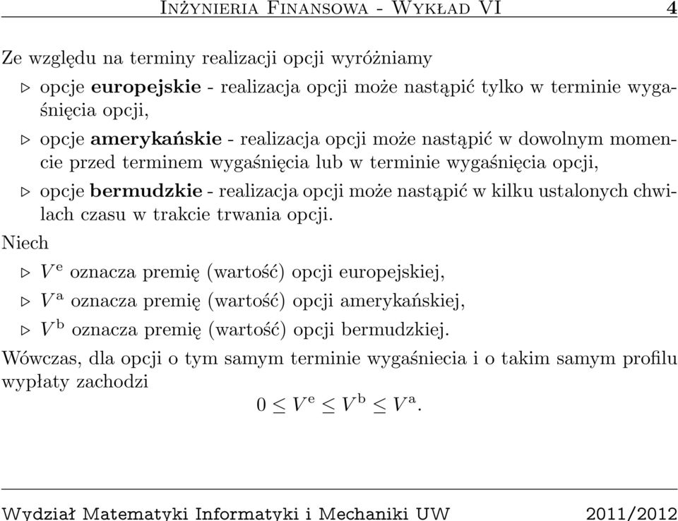 realizacja opcji może nastąpić w kilku ustalonych chwilach czasu w trakcie trwania opcji.