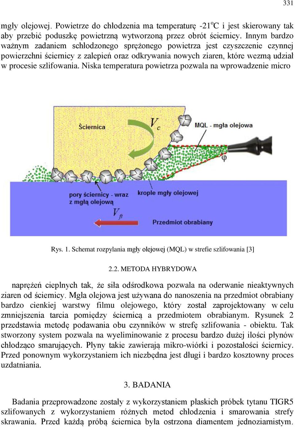 Niska temperatura powietrza pozwala na wprowadzenie micro Rys. 1. Schemat rozpylania mgły olejowej (MQL) w strefie szlifowania [3] 2.