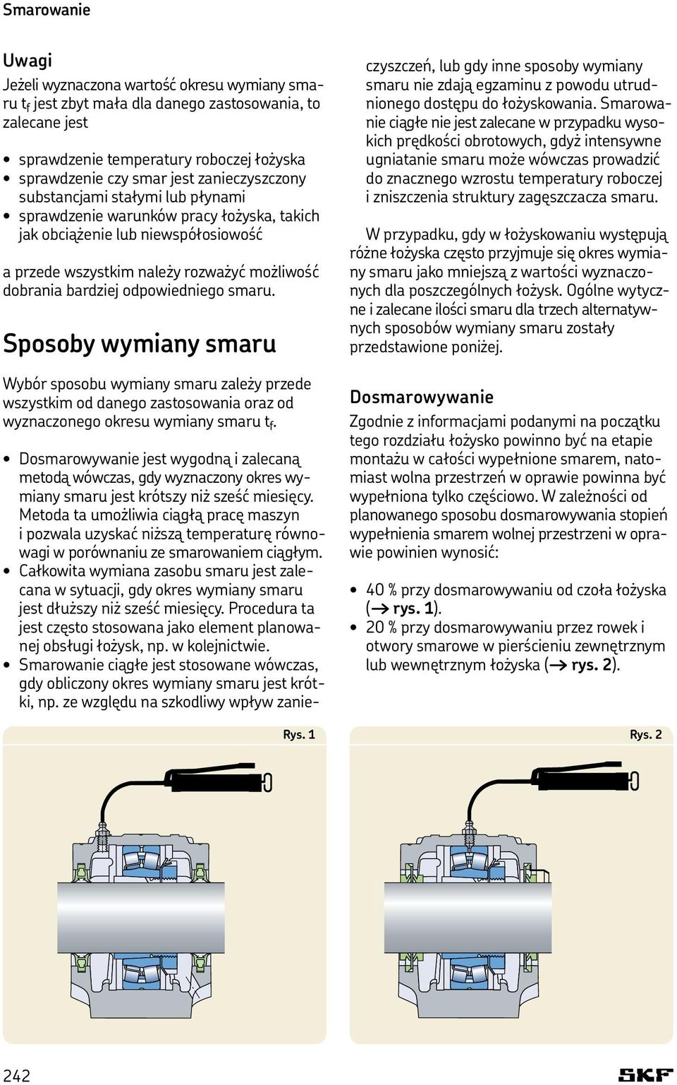 odpowiedniego smaru. Sposoby wymiany smaru Wybór sposobu wymiany smaru zależy przede wszystkim od danego zastosowania oraz od wyznaczonego okresu wymiany smaru t f.