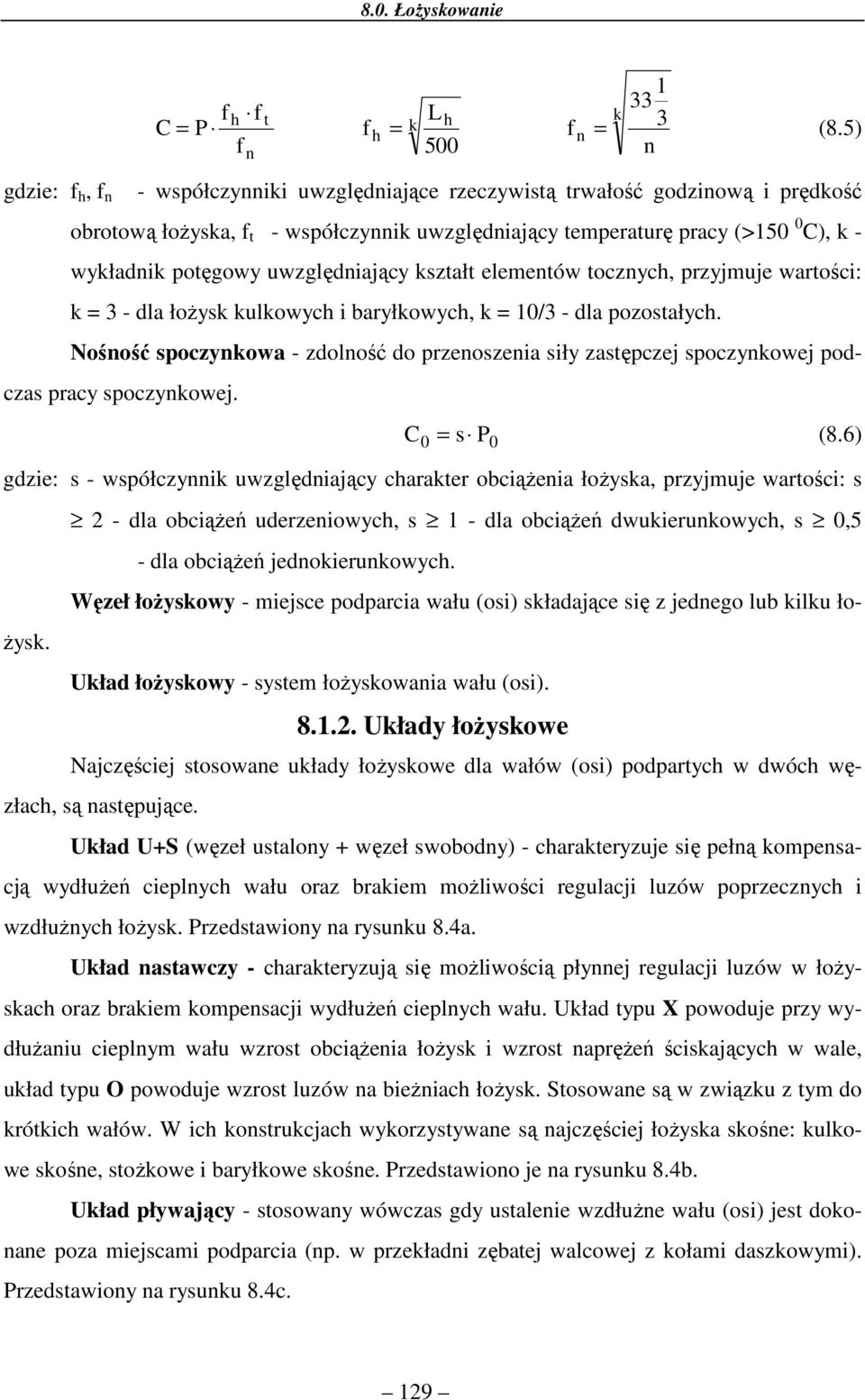 uwzględniający kształt elementów tocznych, przyjmuje wartości: k = 3 - dla łożysk kulkowych i baryłkowych, k = 10/3 - dla pozostałych.