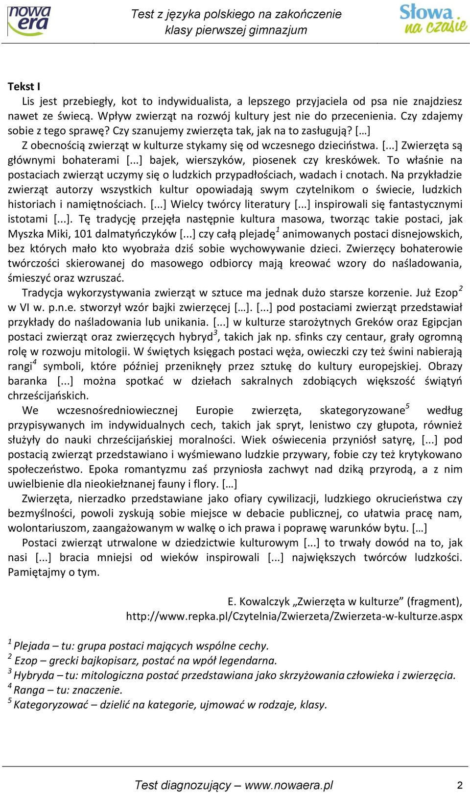 ..] bajek, wierszyków, piosenek czy kreskówek. To właśnie na postaciach zwierząt uczymy się o ludzkich przypadłościach, wadach i cnotach.