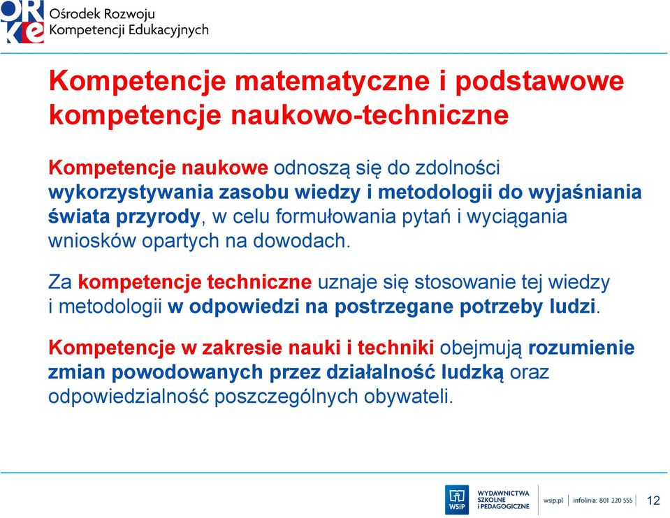 Za kompetencje techniczne uznaje się stosowanie tej wiedzy i metodologii w odpowiedzi na postrzegane potrzeby ludzi.