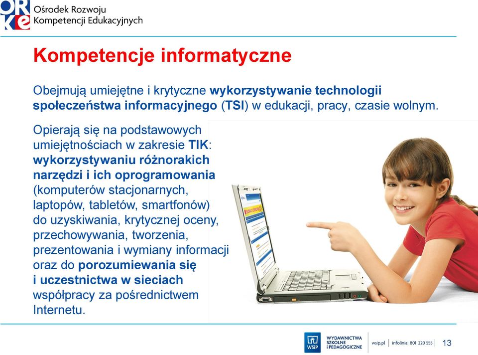 Opierają się na podstawowych umiejętnościach w zakresie TIK: wykorzystywaniu różnorakich narzędzi i ich oprogramowania (komputerów