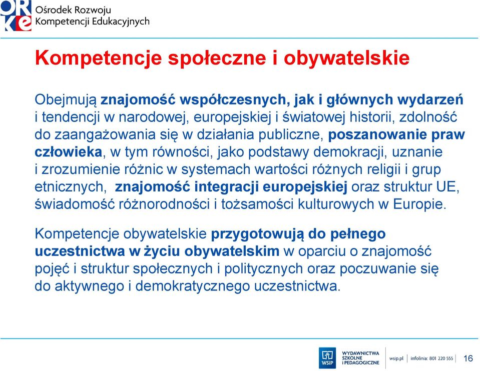 religii i grup etnicznych, znajomość integracji europejskiej oraz struktur UE, świadomość różnorodności i tożsamości kulturowych w Europie.