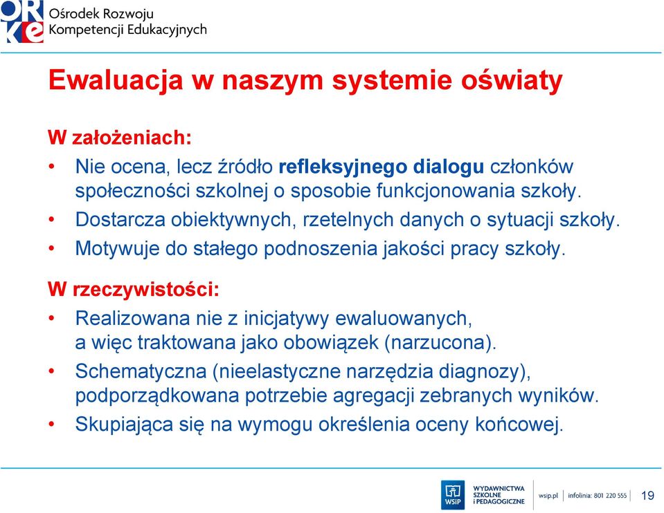 Motywuje do stałego podnoszenia jakości pracy szkoły.