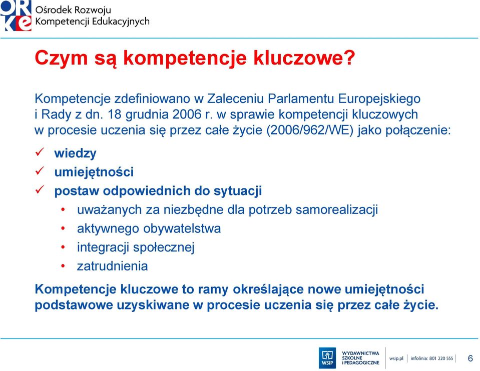 postaw odpowiednich do sytuacji uważanych za niezbędne dla potrzeb samorealizacji aktywnego obywatelstwa integracji społecznej