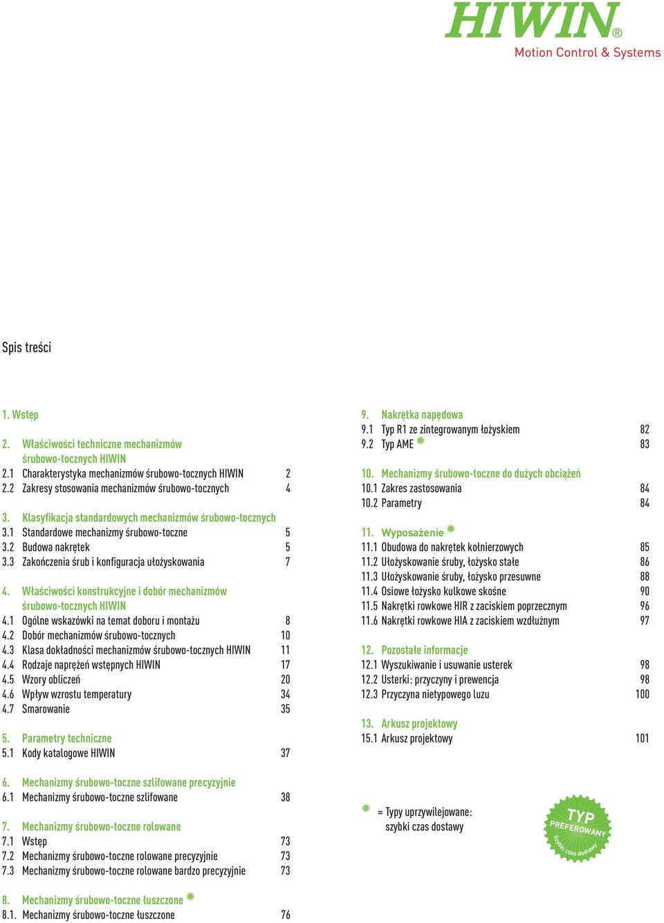 Właściwości konstrukcyjne i dobór mechanizmów śrubowo-tocznych HIWIN 4.1 Ogólne wskazówki na temat doboru i montażu 8 4.2 Dobór mechanizmów śrubowo-tocznych 10 4.