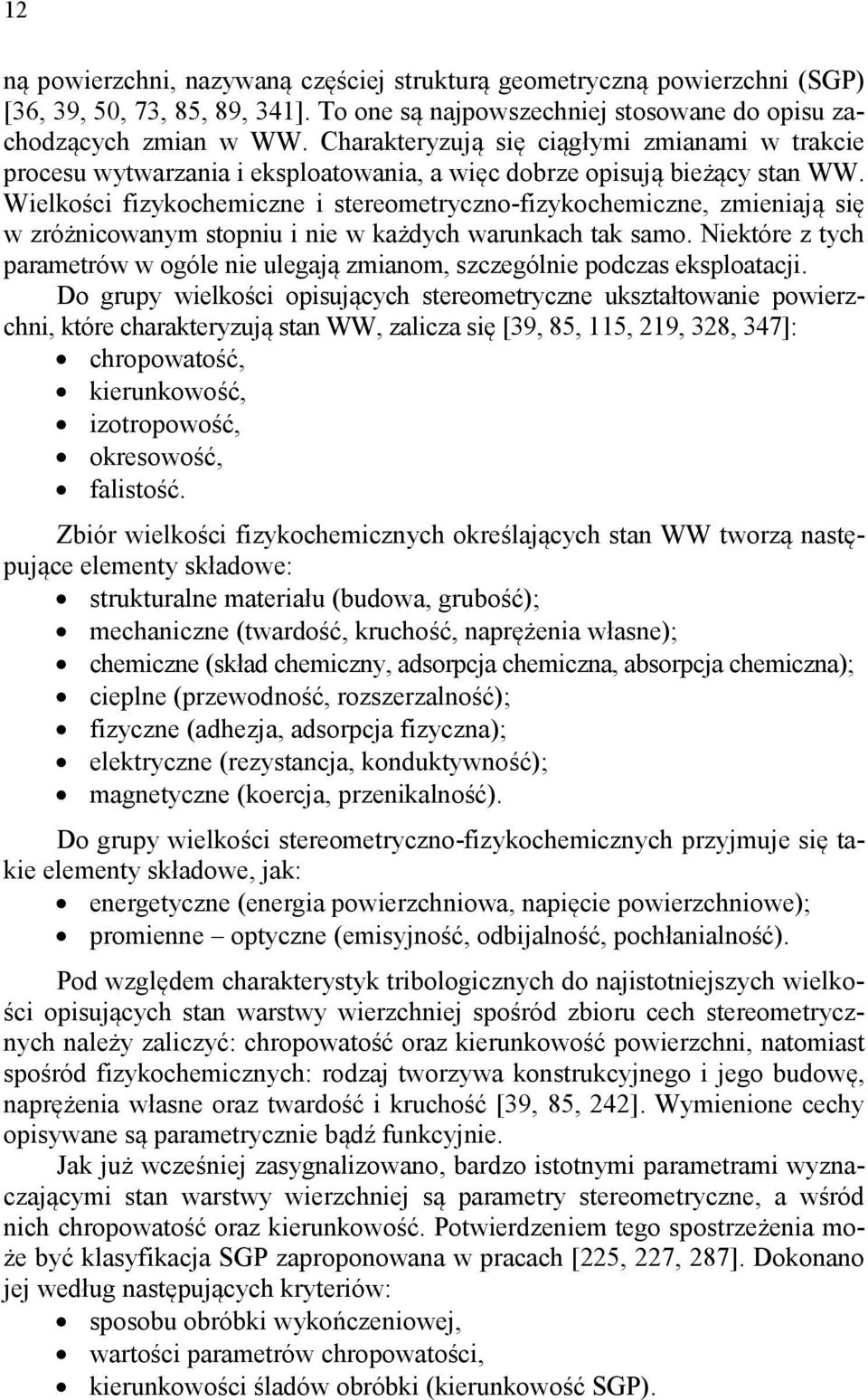 Wielkości fizykochemiczne i stereometryczno-fizykochemiczne, zmieniają się w zróżnicowanym stopniu i nie w każdych warunkach tak samo.