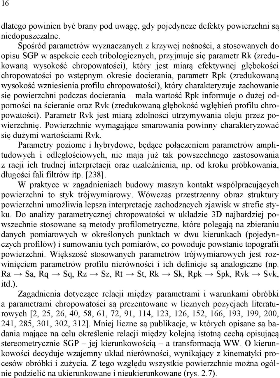 efektywnej głębokości chropowatości po wstępnym okresie docierania, parametr Rpk (zredukowaną wysokość wzniesienia profilu chropowatości), który charakteryzuje zachowanie się powierzchni podczas