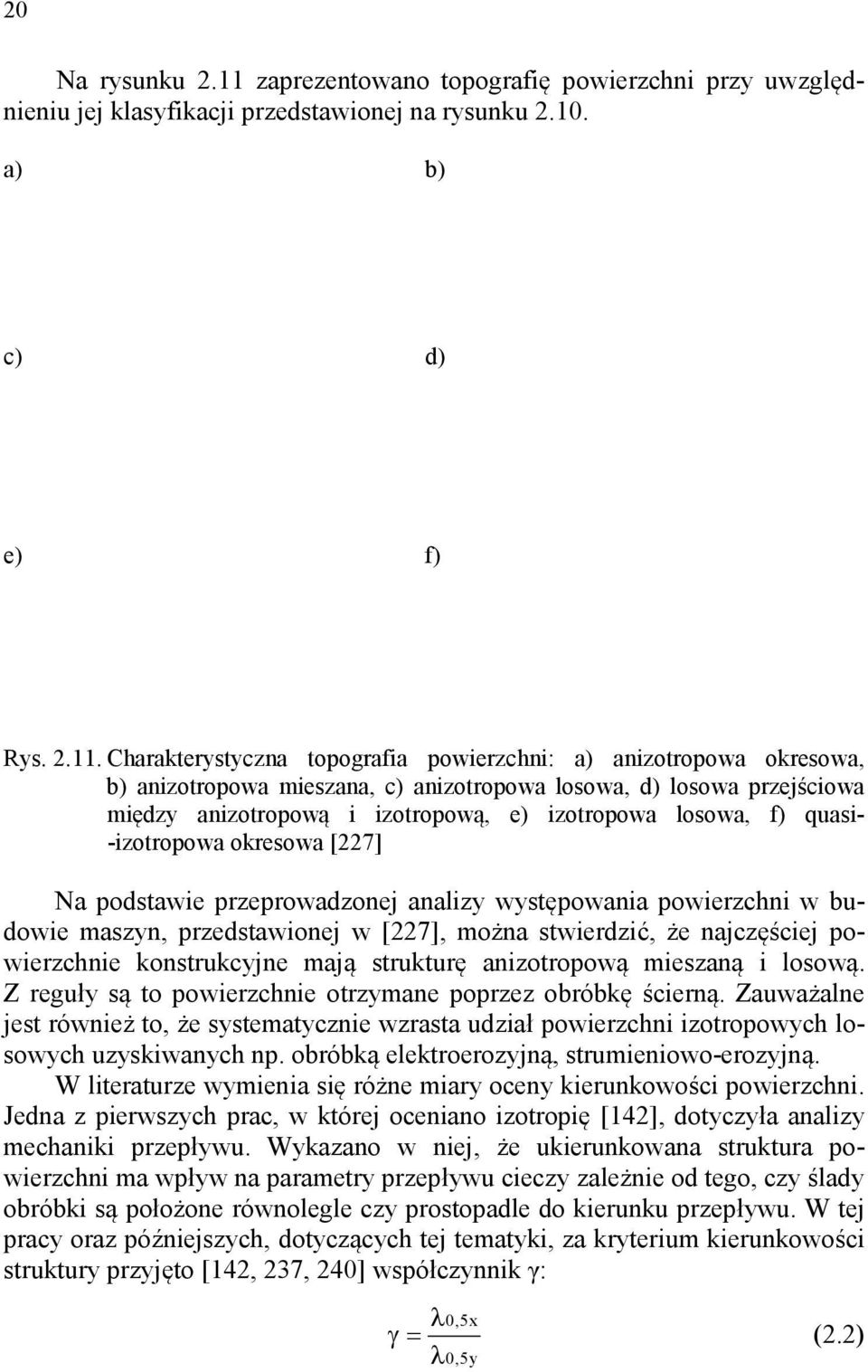 Charakterystyczna topografia powierzchni: a) anizotropowa okresowa, b) anizotropowa mieszana, c) anizotropowa losowa, d) losowa przejściowa między anizotropową i izotropową, e) izotropowa losowa, f)