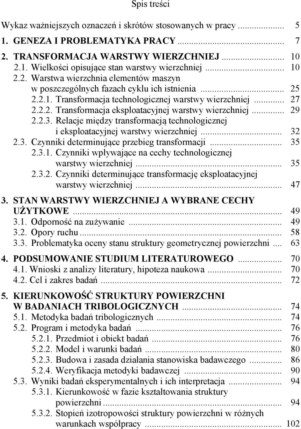 .. 29 2.2.3. Relacje między transformacją technologicznej i eksploatacyjnej warstwy wierzchniej... 32 2.3. Czynniki determinujące przebieg transformacji... 35 2.3.1.