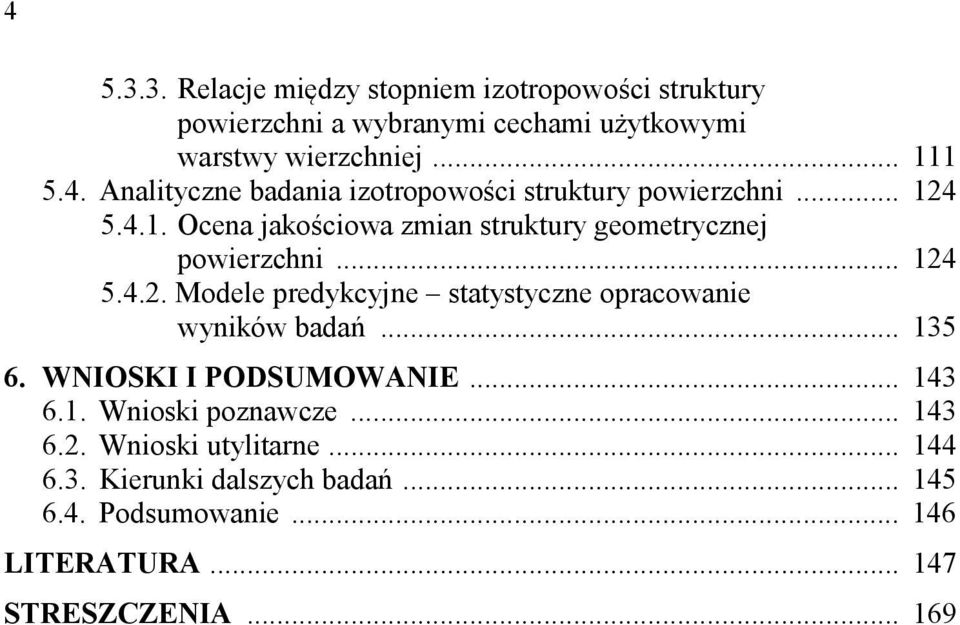 .. 135 6. WNIOSKI I PODSUMOWANIE... 143 6.1. Wnioski poznawcze... 143 6.2. Wnioski utylitarne... 144 6.3. Kierunki dalszych badań.