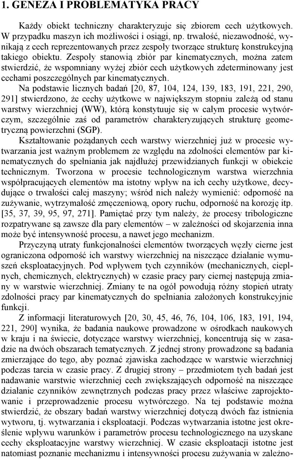 Zespoły stanowią zbiór par kinematycznych, można zatem stwierdzić, że wspomniany wyżej zbiór cech użytkowych zdeterminowany jest cechami poszczególnych par kinematycznych.