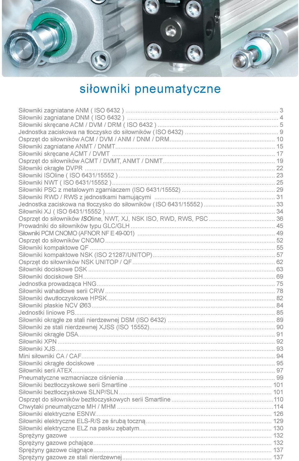 .. 17 Osprzęt do siłowników ACMT / DVMT, ANMT / DNMT... 19 Siłowniki okrągłe DVPR... 22 Siłowniki ISOline ( ISO 6431/15552 )... 23 Siłowniki NWT ( ISO 6431/15552 ).