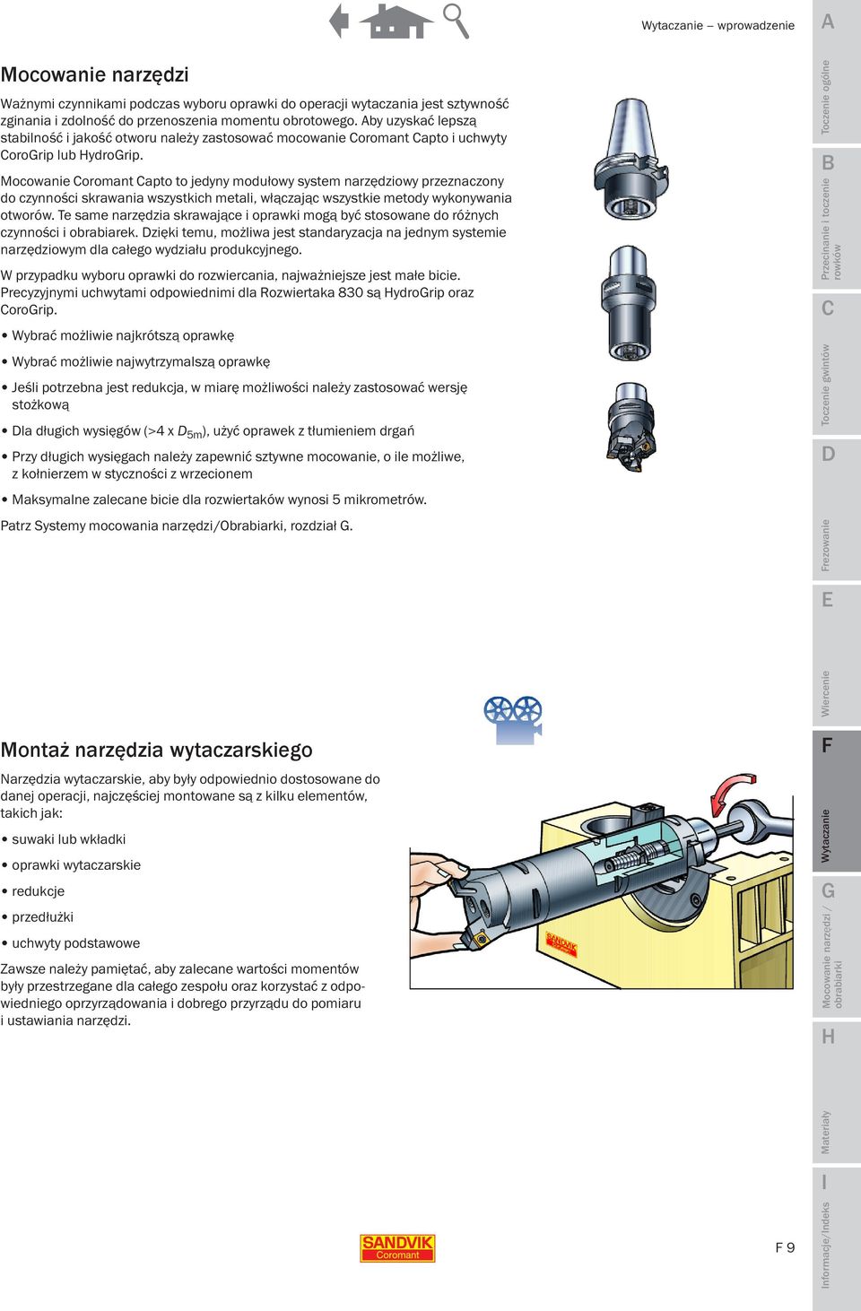 Mocowanie oromant apto to jedyny modułowy system narzędziowy przeznaczony do czynności skrawania wszystkich metali, włączając wszystkie metody wykonywania otworów.